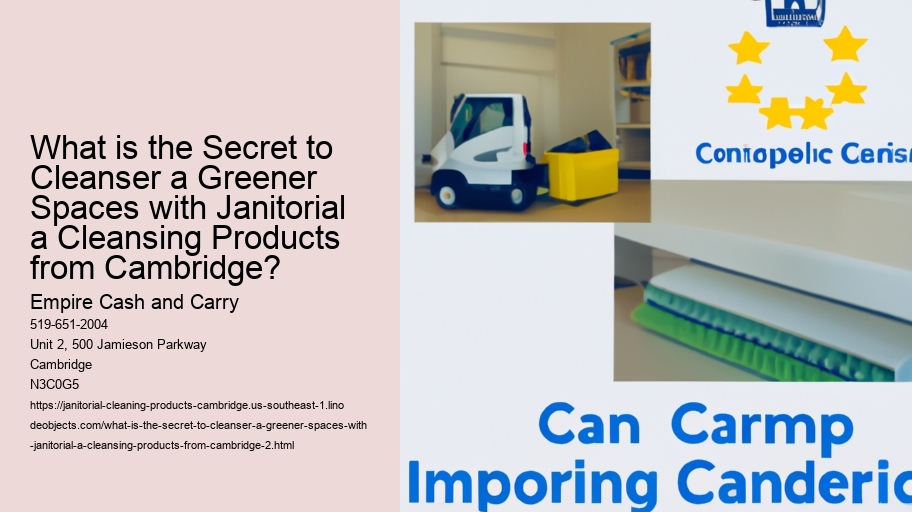 What is the Secret to Cleanser a Greener Spaces with Janitorial a Cleansing Products from Cambridge?