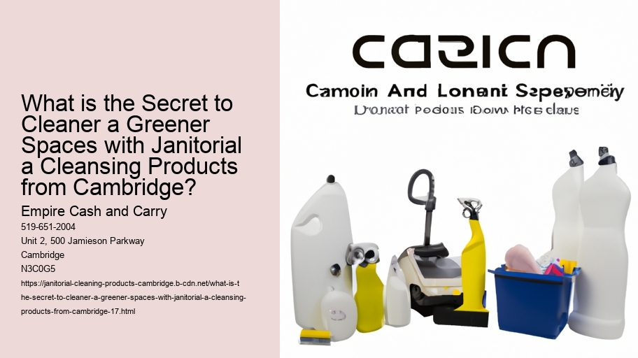 What is the Secret to Cleaner a Greener Spaces with Janitorial a Cleansing Products from Cambridge?