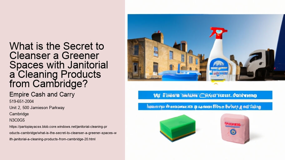What is the Secret to Cleanser a Greener Spaces with Janitorial a Cleaning Products from Cambridge?